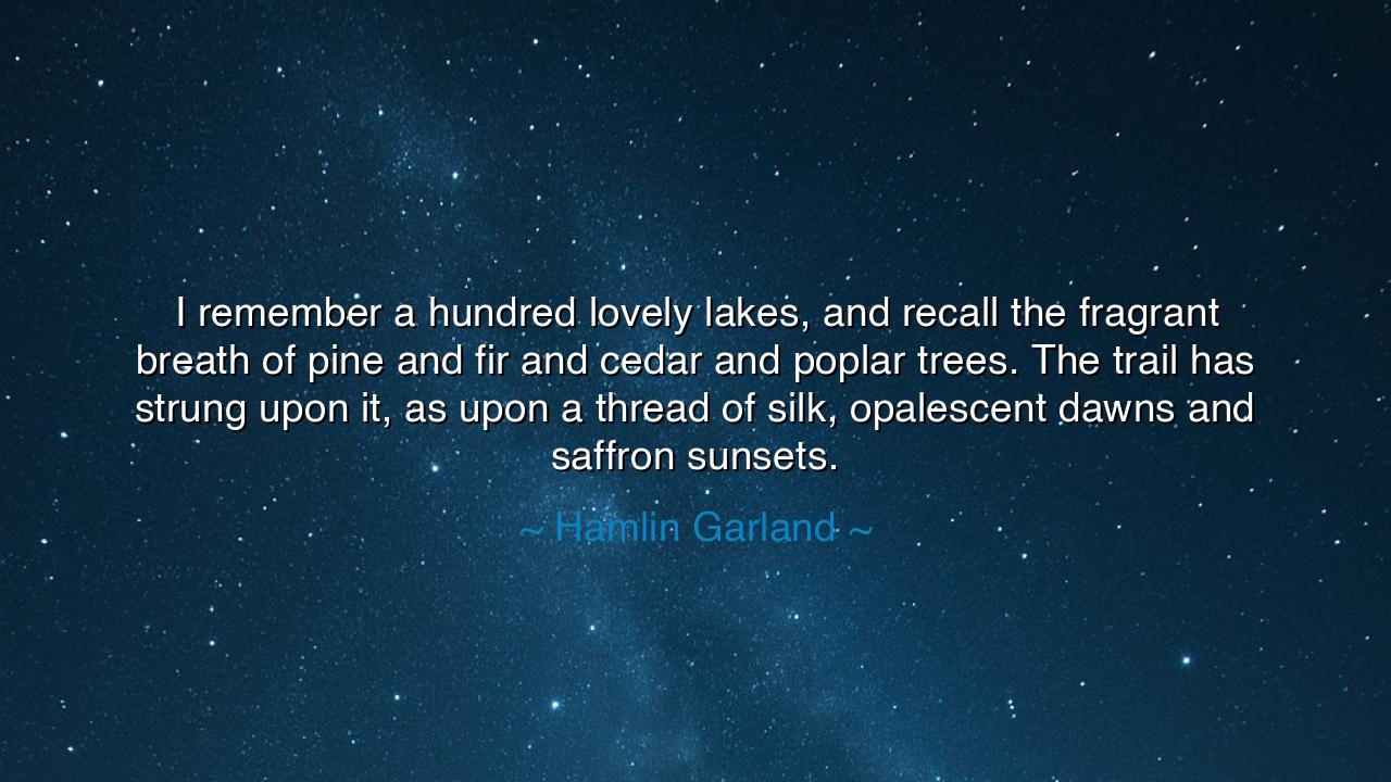 I remember a hundred lovely lakes, and recall the fragrant