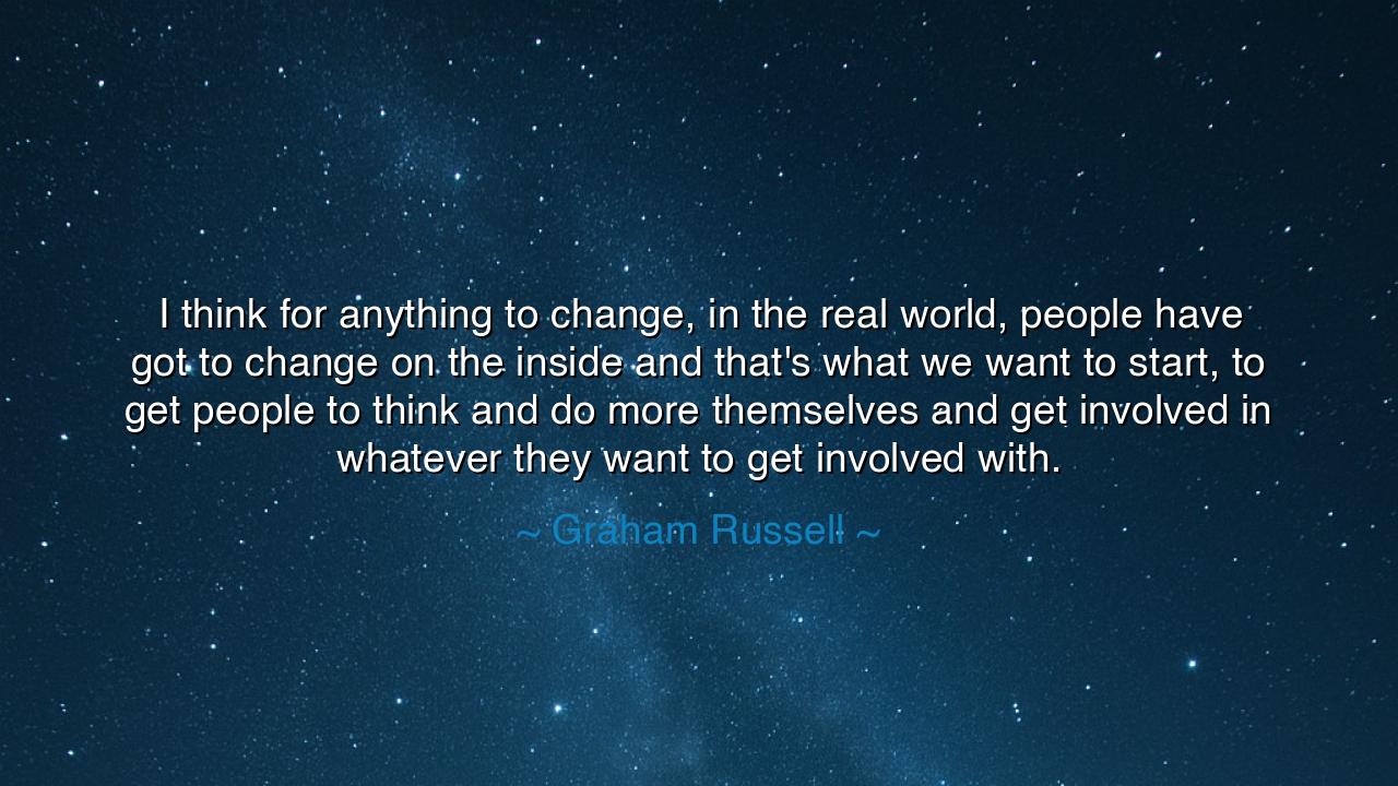 I think for anything to change, in the real world, people have