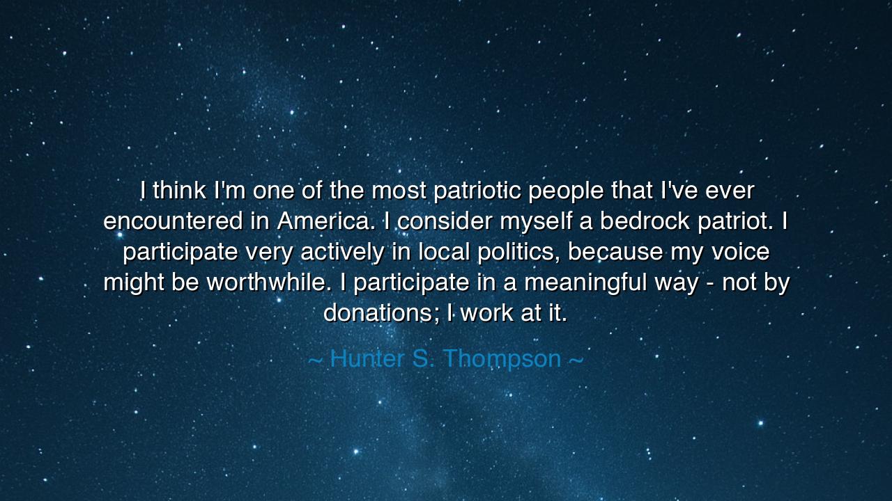 I think I'm one of the most patriotic people that I've ever