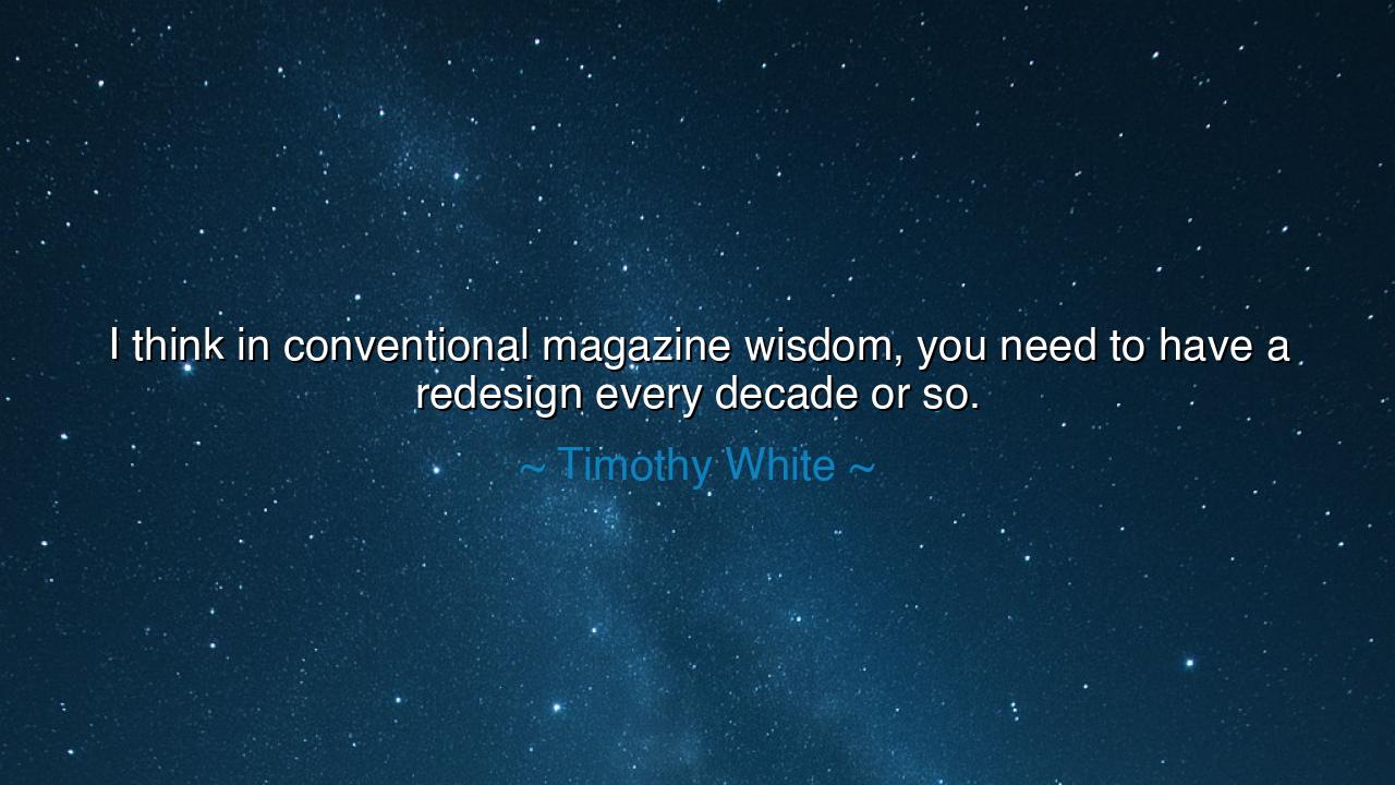 I think in conventional magazine wisdom, you need to have a