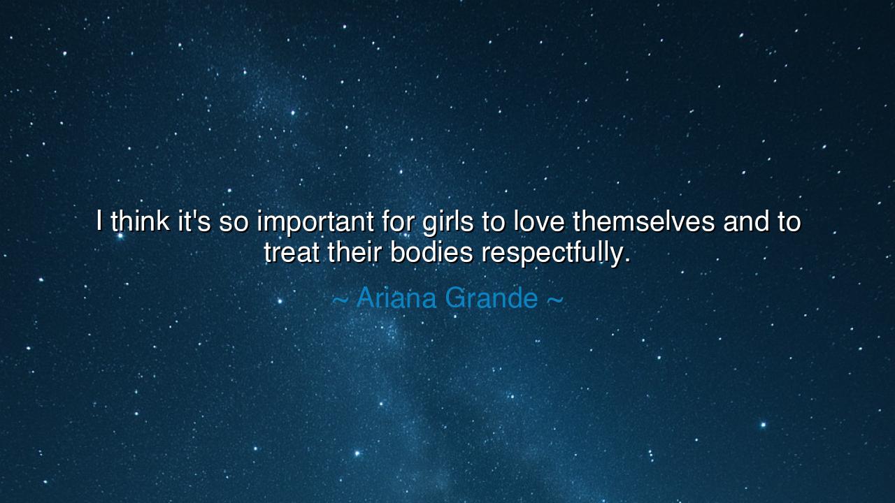 I think it's so important for girls to love themselves and to