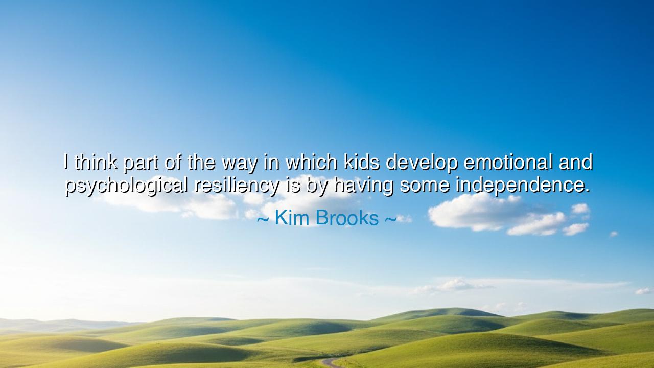 I think part of the way in which kids develop emotional and