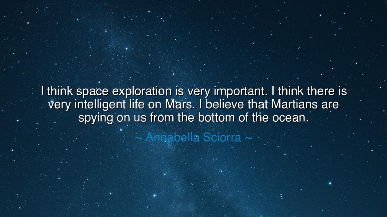 I think space exploration is very important. I think there is