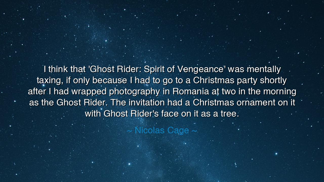 I think that 'Ghost Rider: Spirit of Vengeance' was mentally