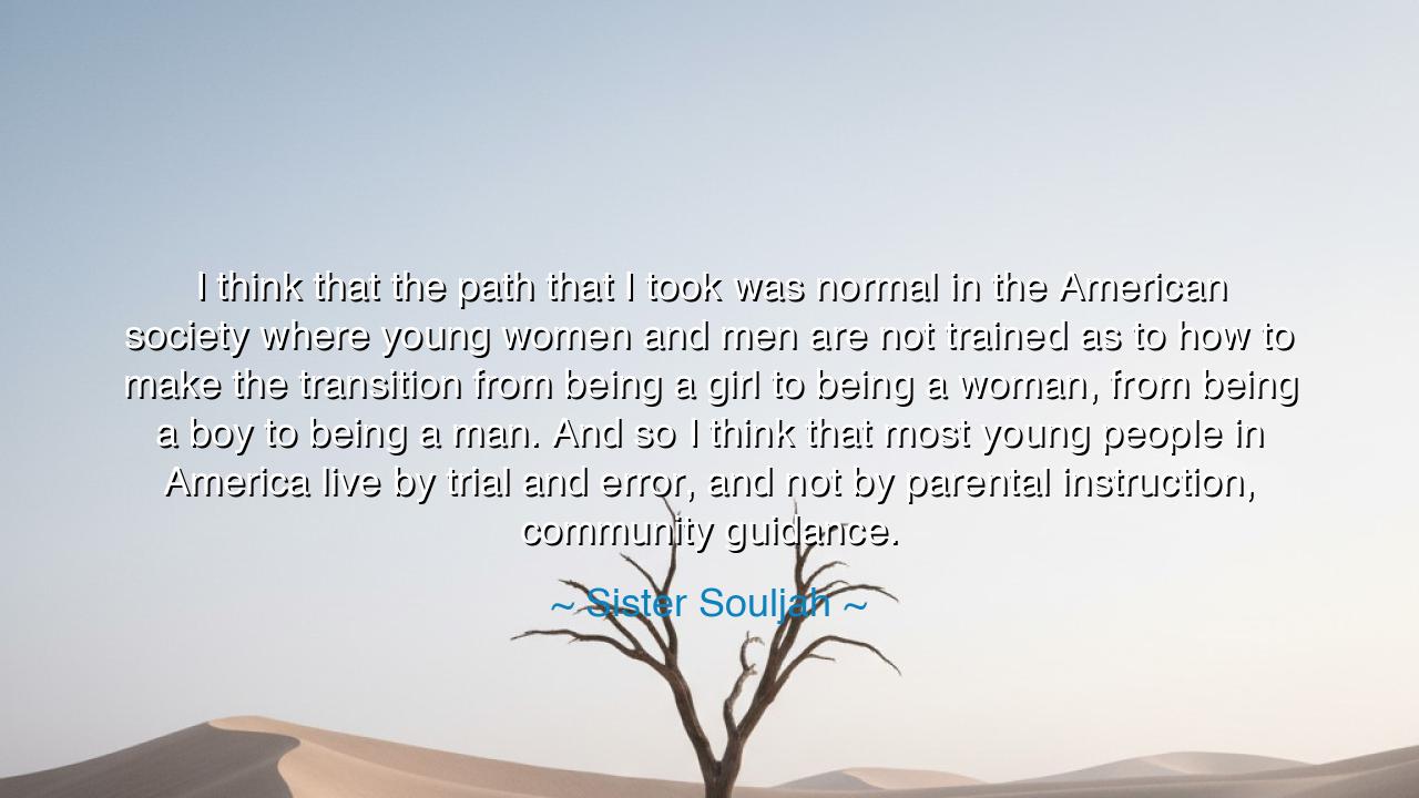 I think that the path that I took was normal in the American