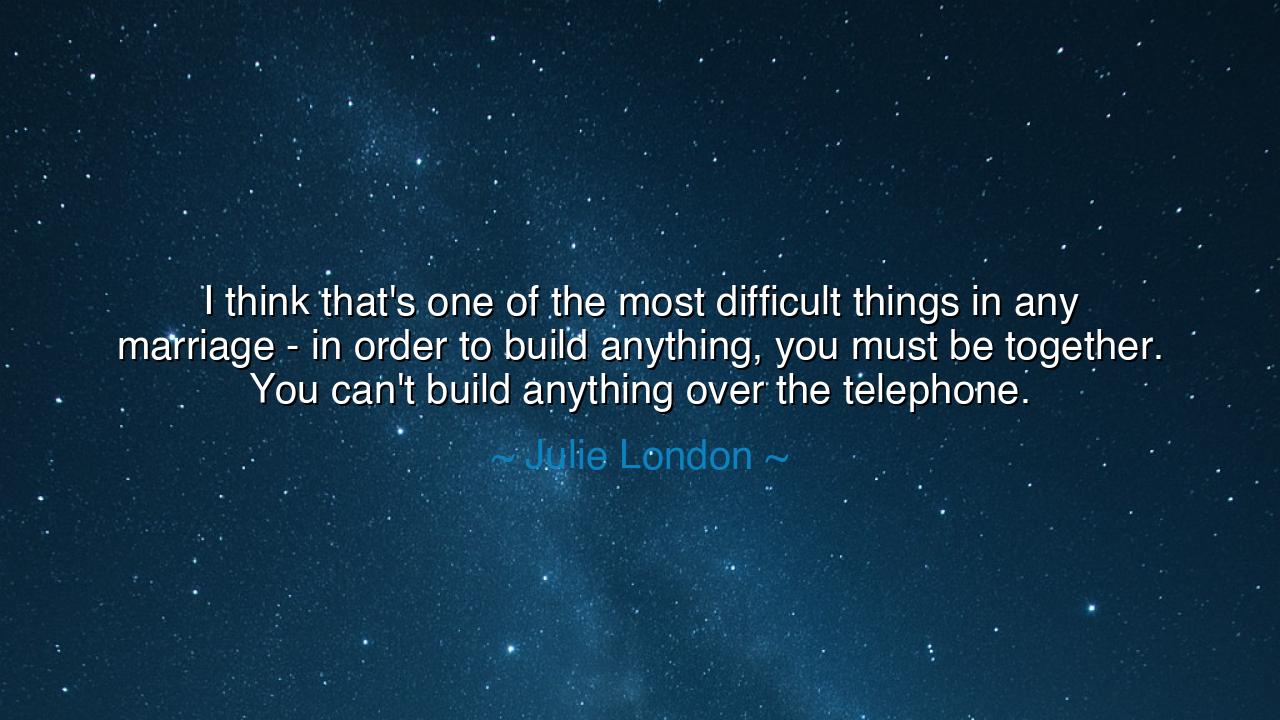 I think that's one of the most difficult things in any marriage -