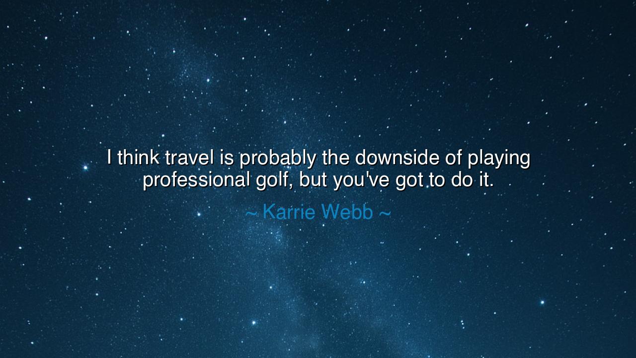 I think travel is probably the downside of playing professional