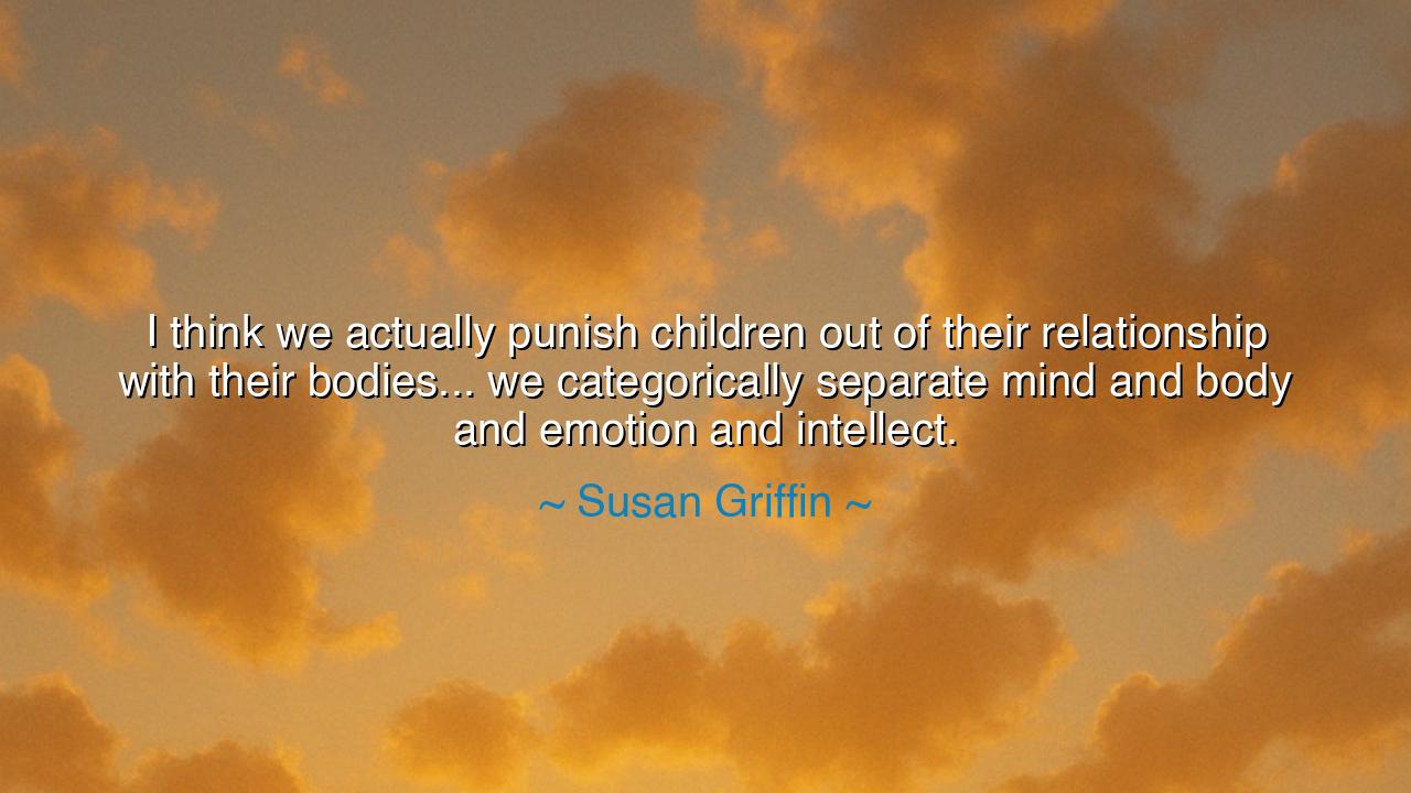 I think we actually punish children out of their relationship