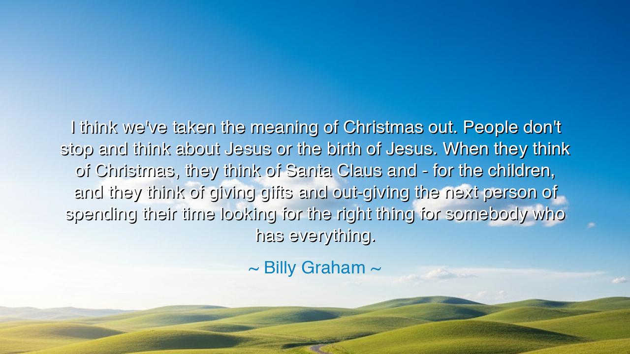 I think we've taken the meaning of Christmas out. People don't