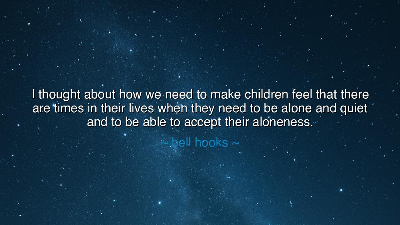 I thought about how we need to make children feel that there are