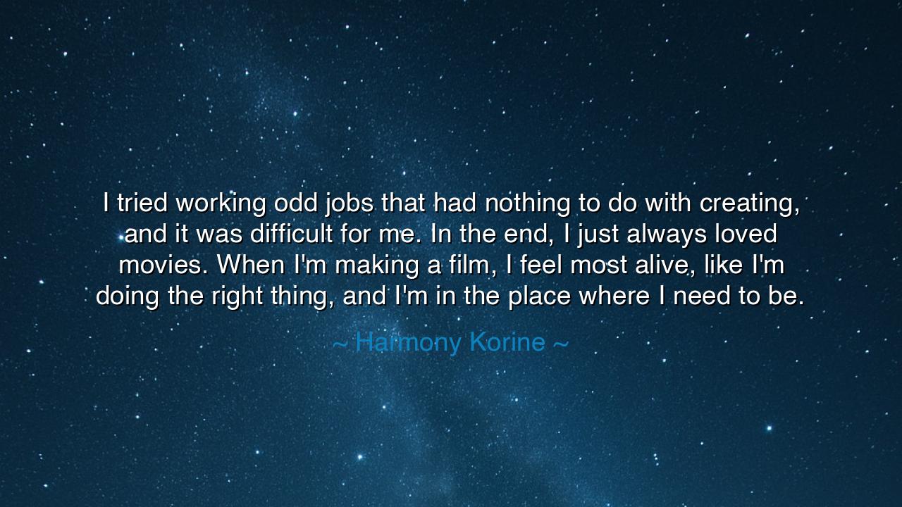 I tried working odd jobs that had nothing to do with creating