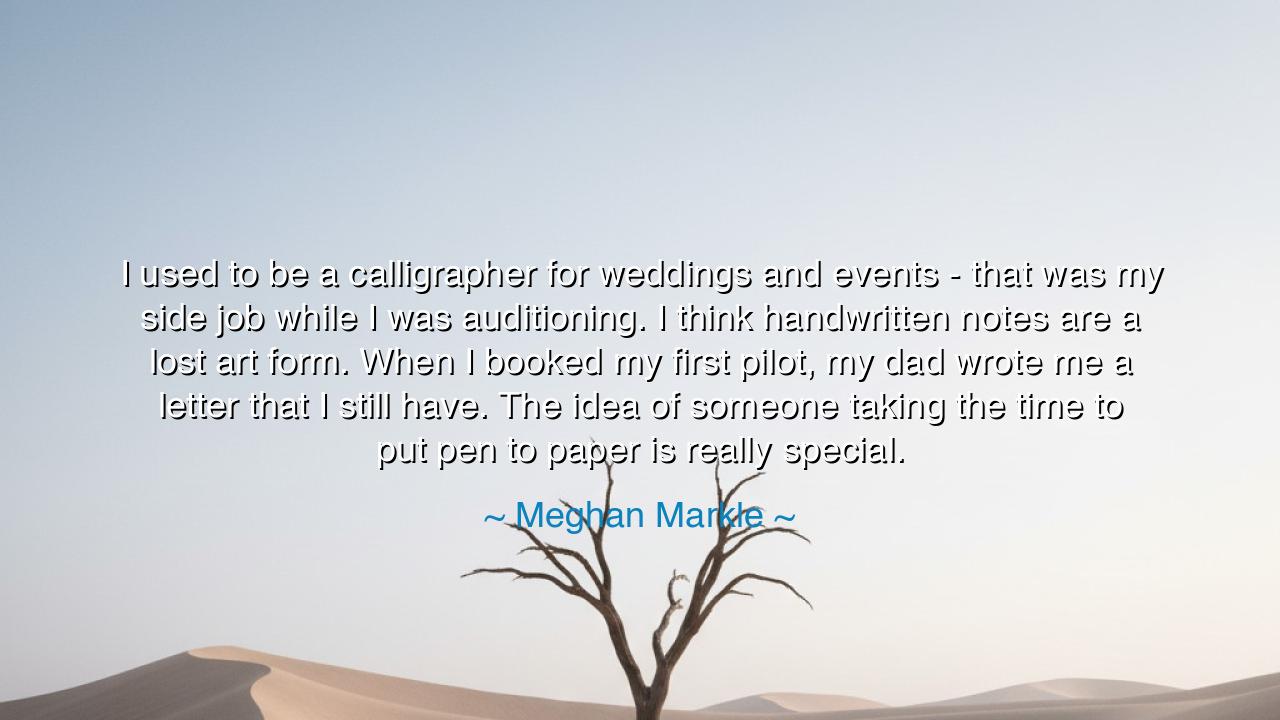 I used to be a calligrapher for weddings and events - that was my