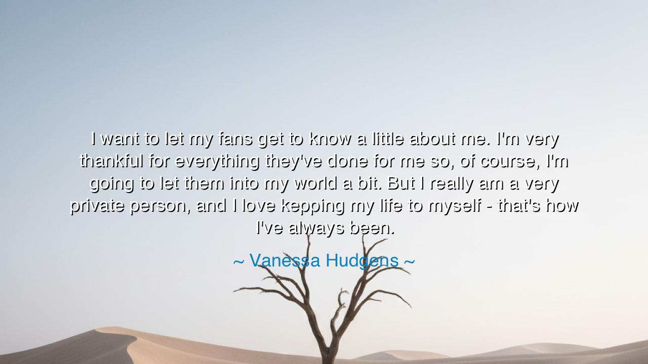 I want to let my fans get to know a little about me. I'm very