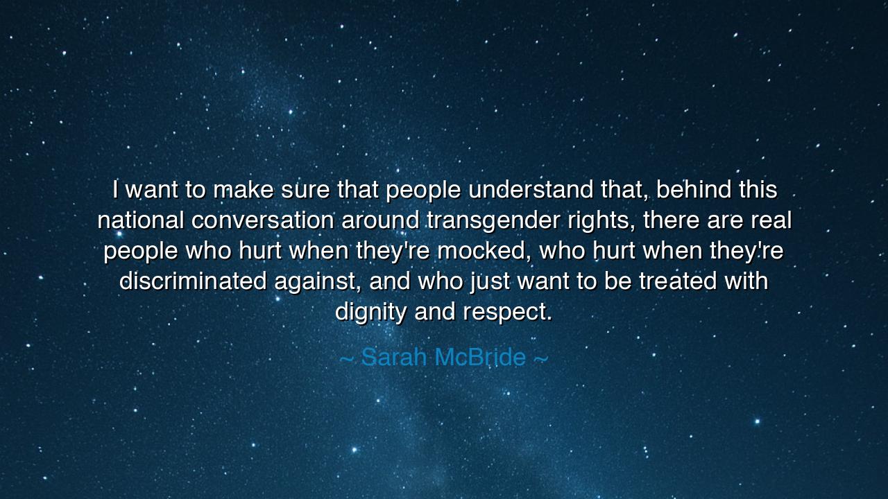 I want to make sure that people understand that, behind this