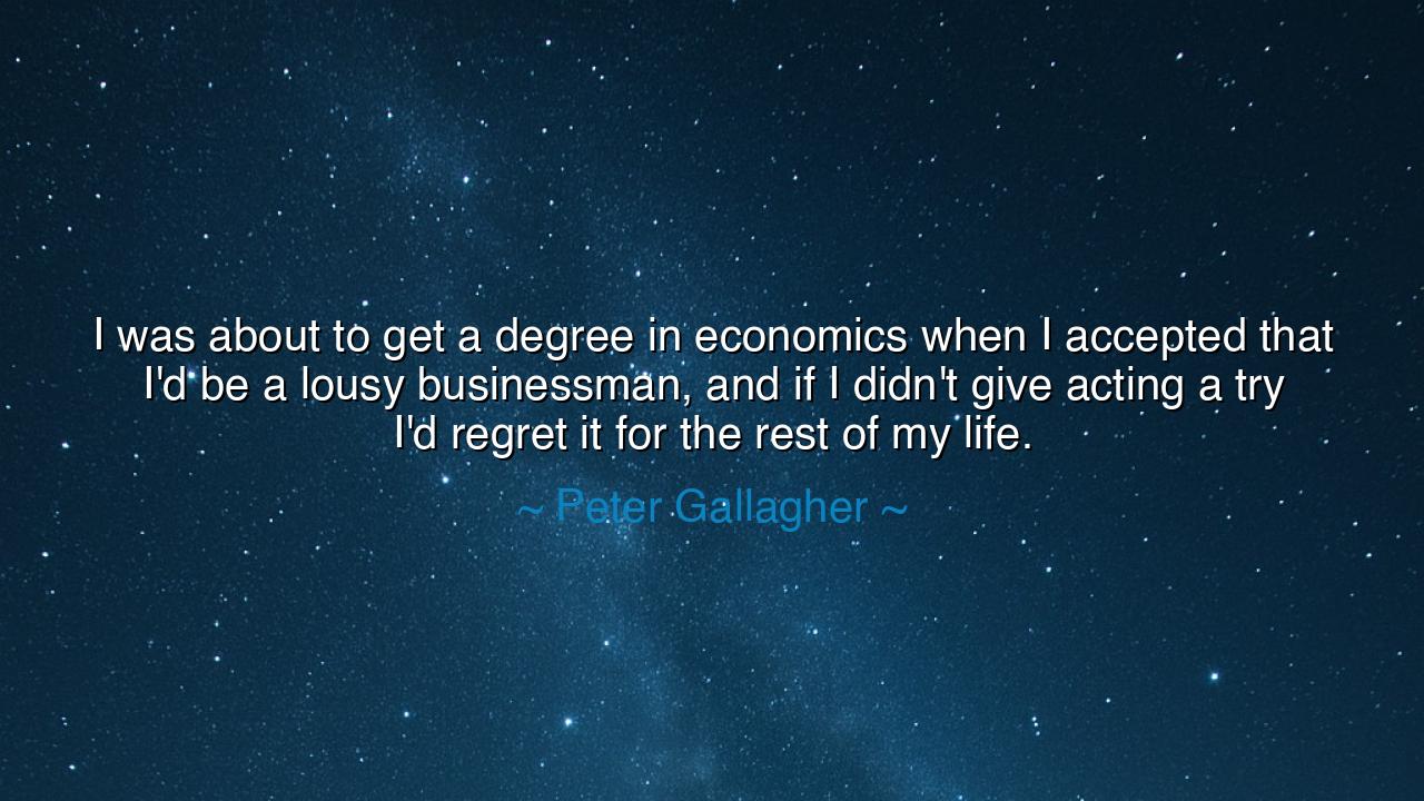 I was about to get a degree in economics when I accepted that I'd