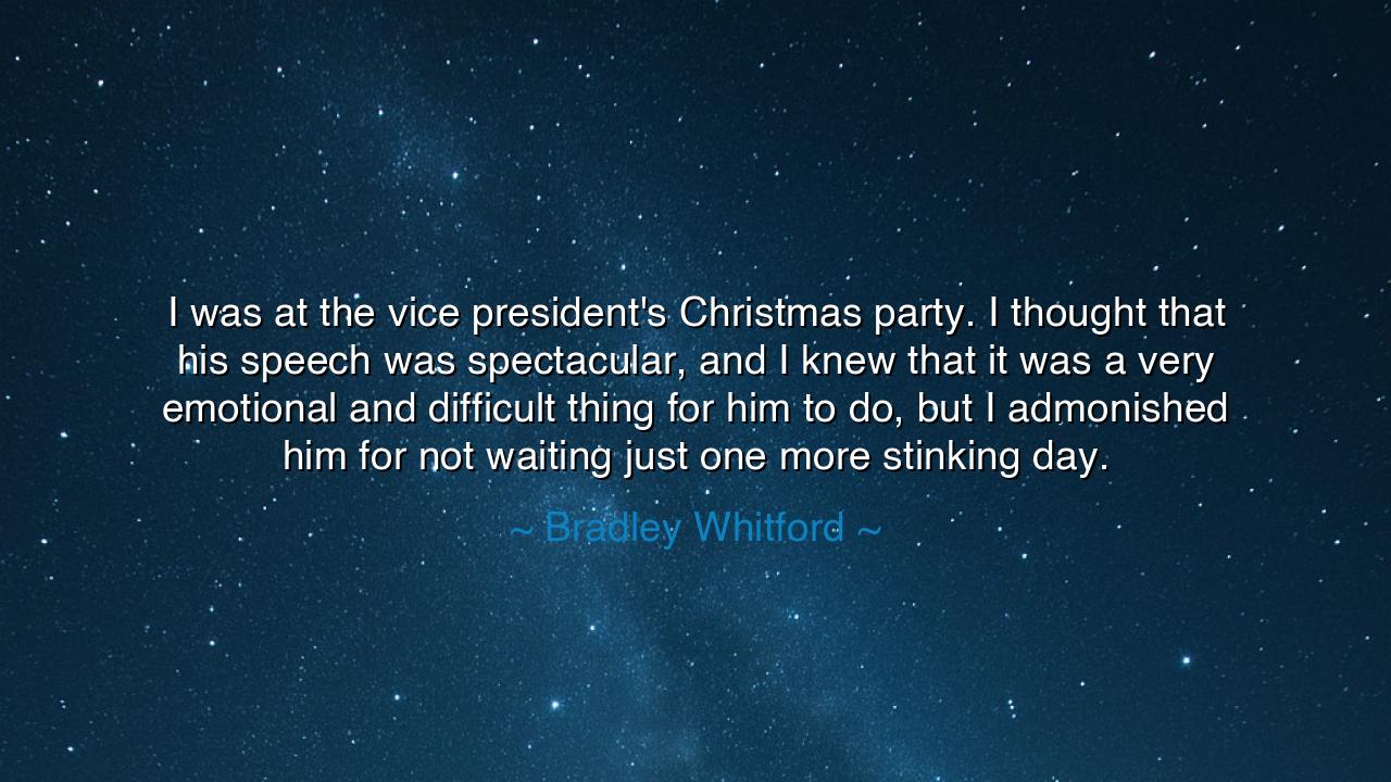 I was at the vice president's Christmas party. I thought that his