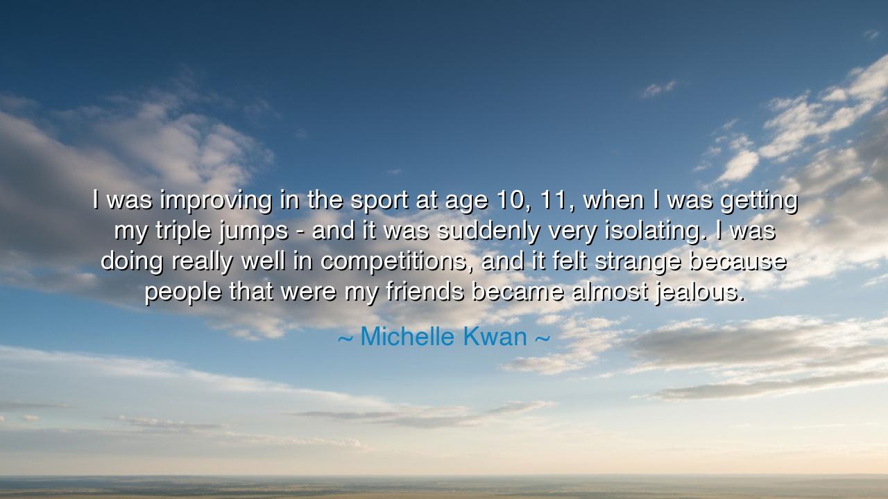 I was improving in the sport at age 10, 11, when I was getting my
