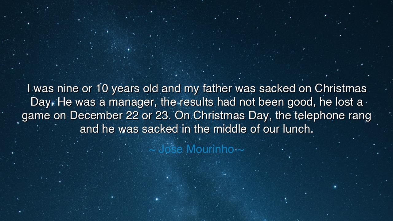 I was nine or 10 years old and my father was sacked on Christmas