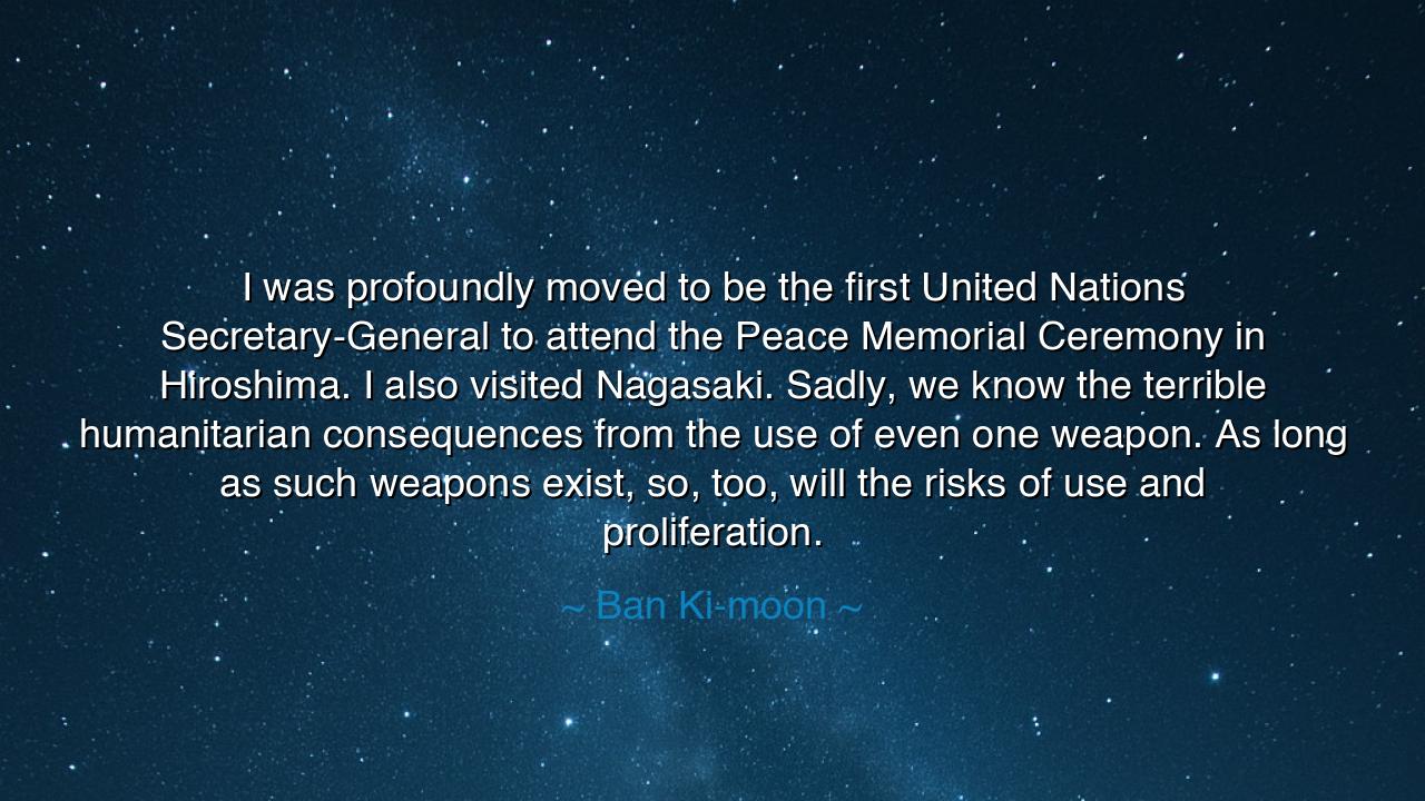 I was profoundly moved to be the first United Nations