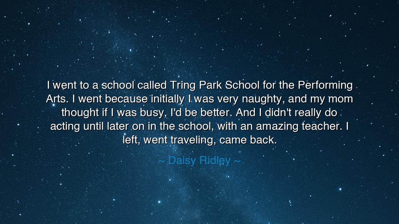 I went to a school called Tring Park School for the Performing