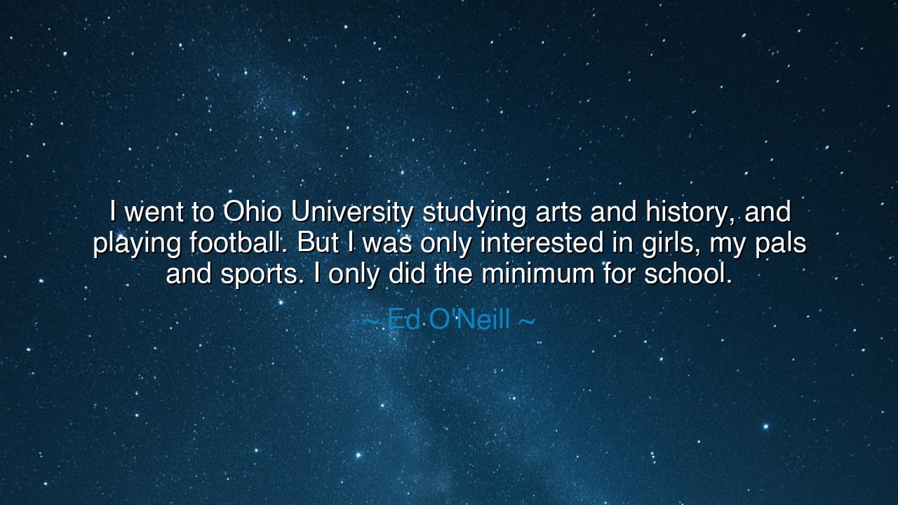 I went to Ohio University studying arts and history, and playing