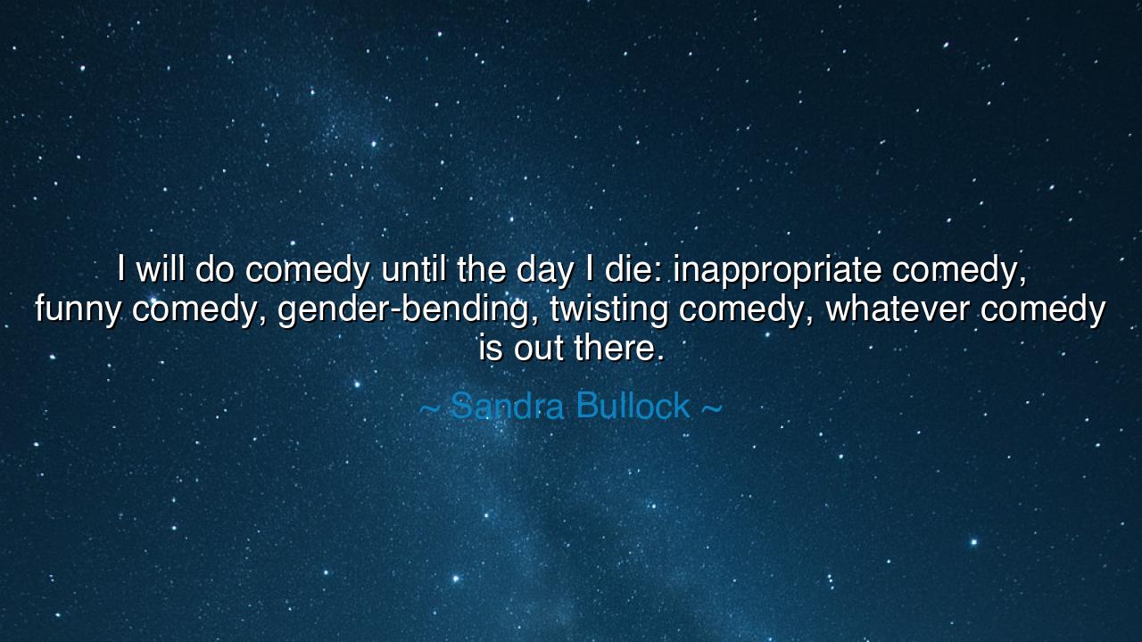 I will do comedy until the day I die: inappropriate comedy, funny