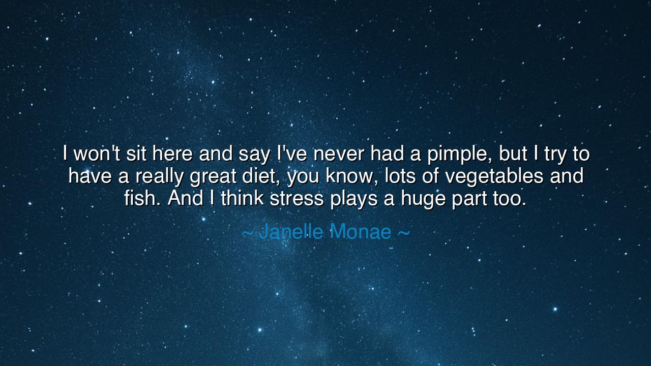 I won't sit here and say I've never had a pimple, but I try to