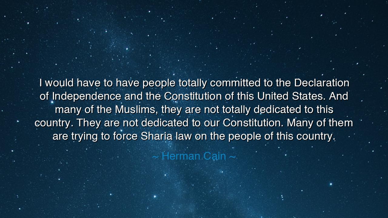 I would have to have people totally committed to the Declaration
