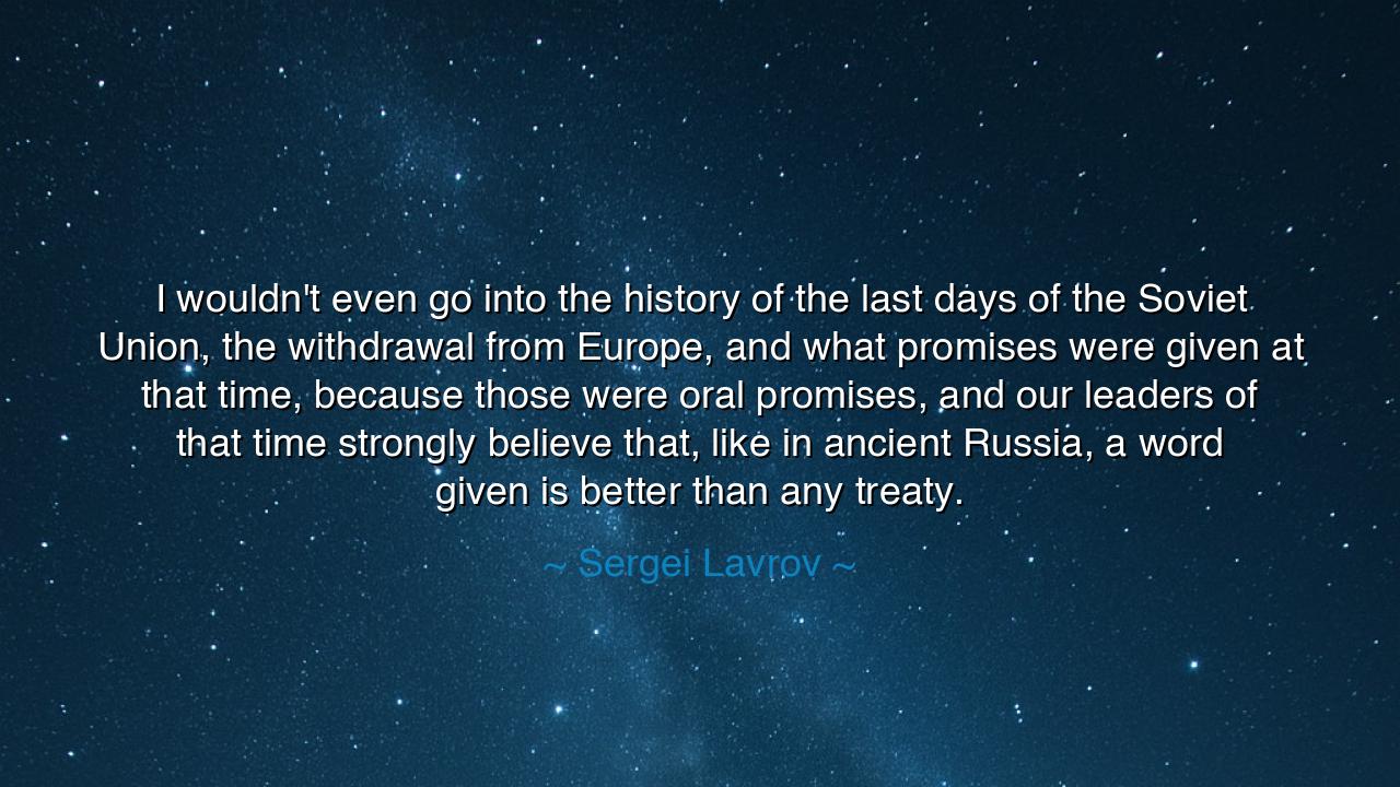 I wouldn't even go into the history of the last days of the