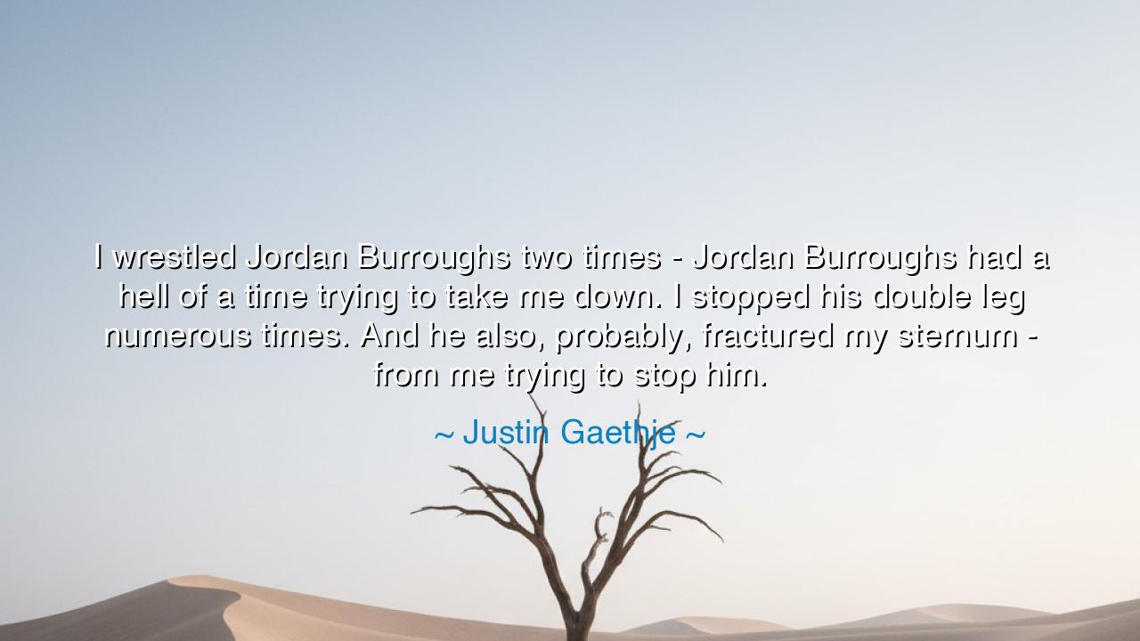 I wrestled Jordan Burroughs two times - Jordan Burroughs had a