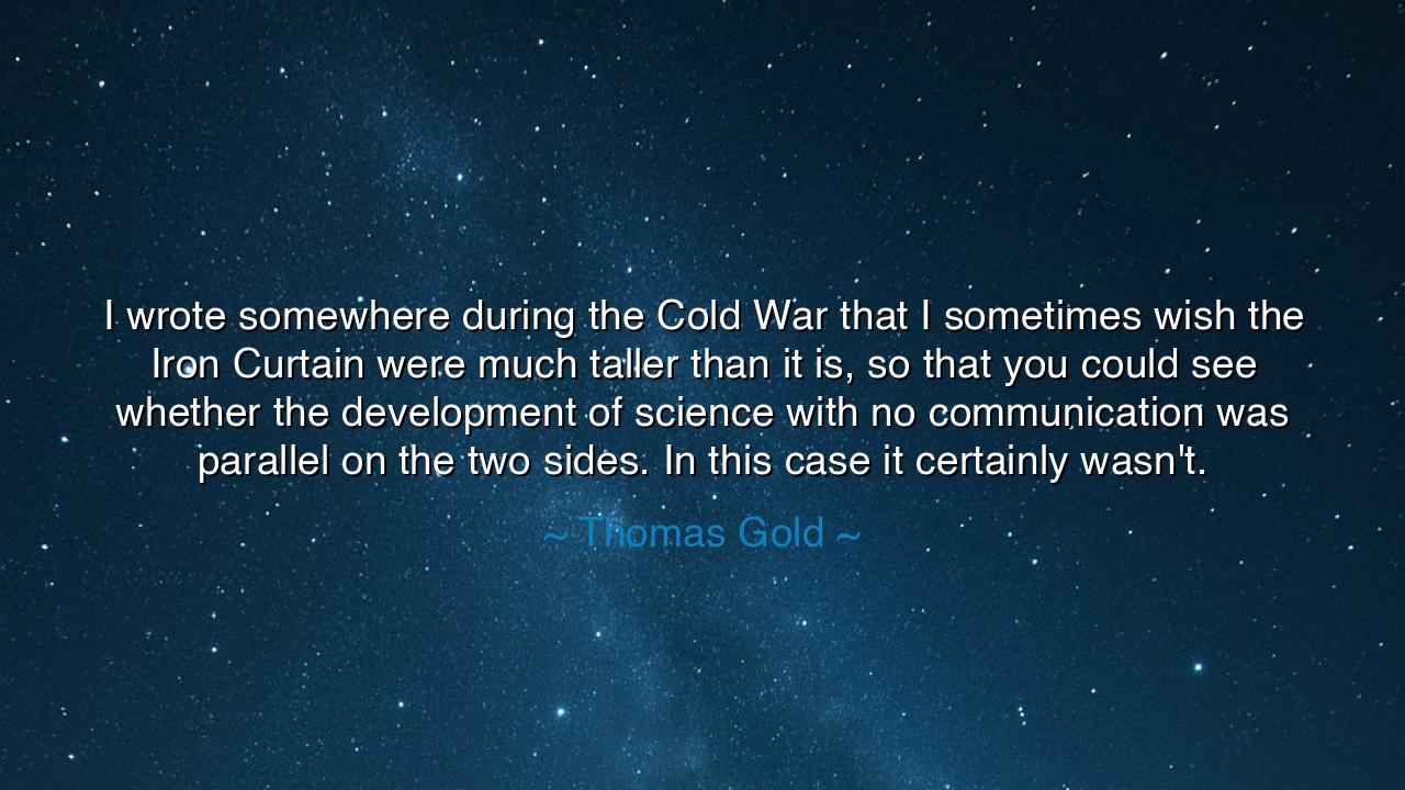 I wrote somewhere during the Cold War that I sometimes wish the