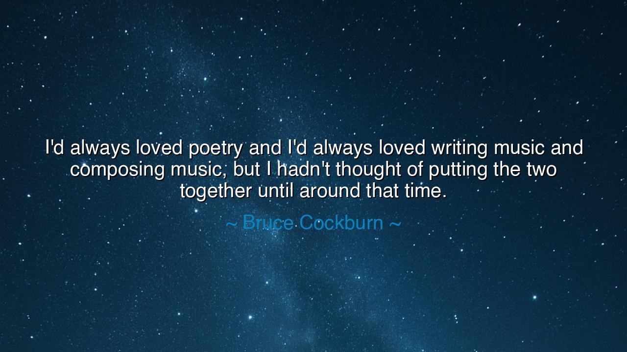 I'd always loved poetry and I'd always loved writing music and
