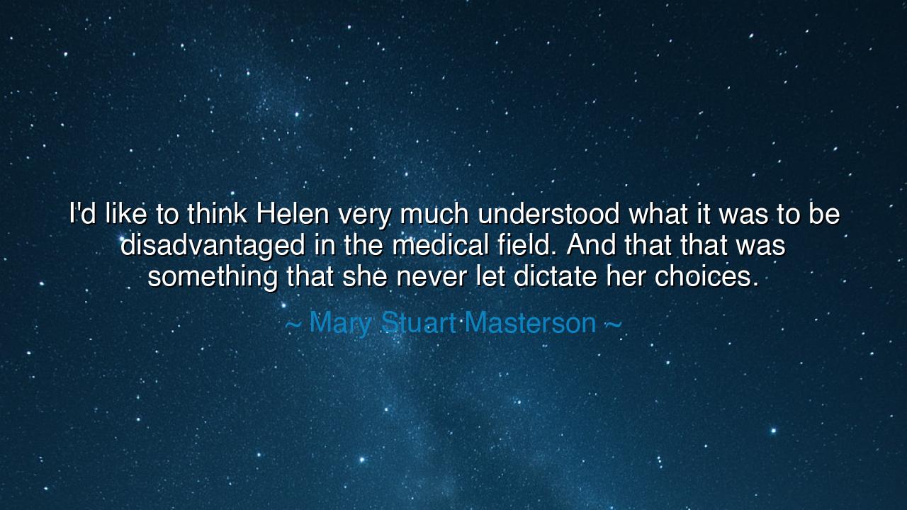 I'd like to think Helen very much understood what it was to be