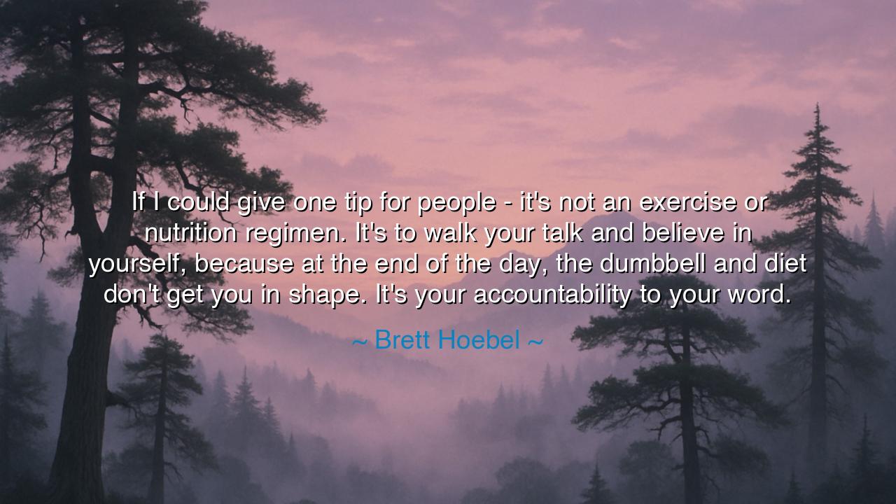 If I could give one tip for people - it's not an exercise or