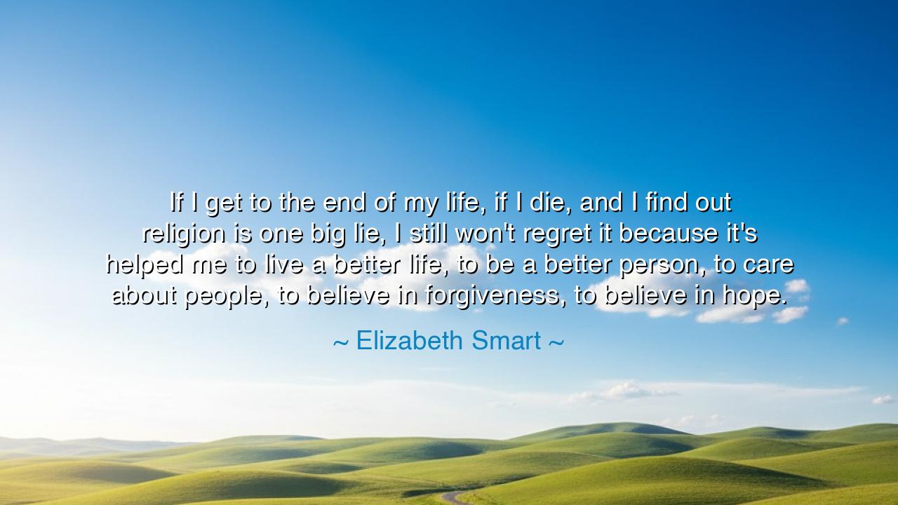 If I get to the end of my life, if I die, and I find out religion