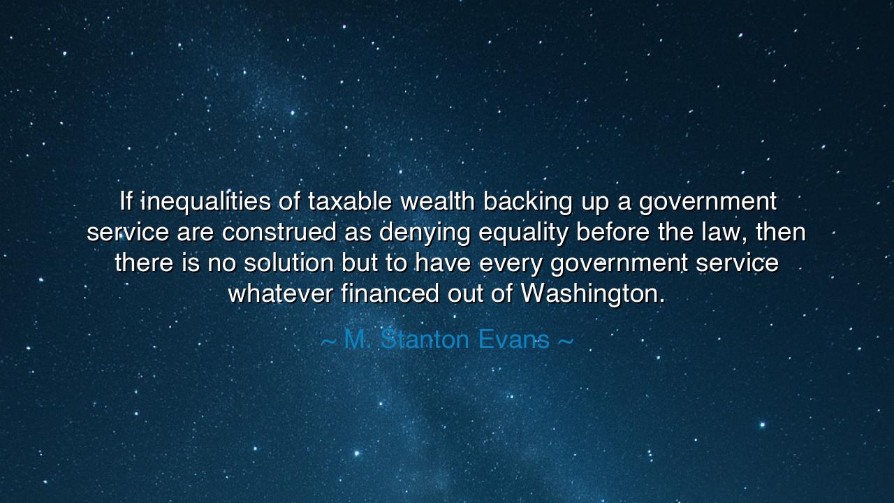 If inequalities of taxable wealth backing up a government service