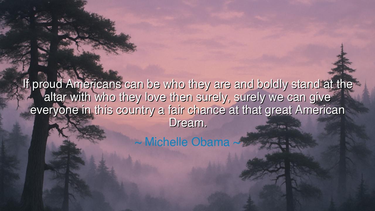 If proud Americans can be who they are and boldly stand at the
