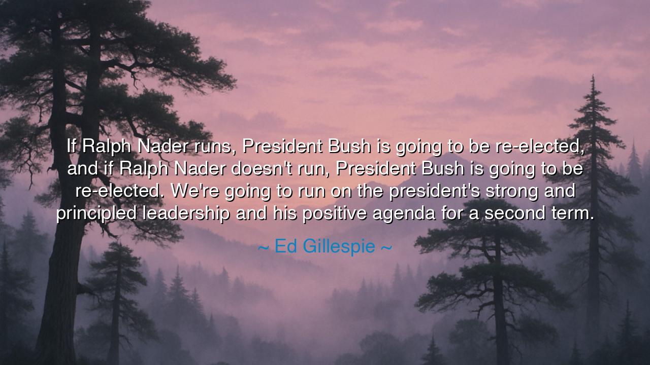 If Ralph Nader runs, President Bush is going to be re-elected