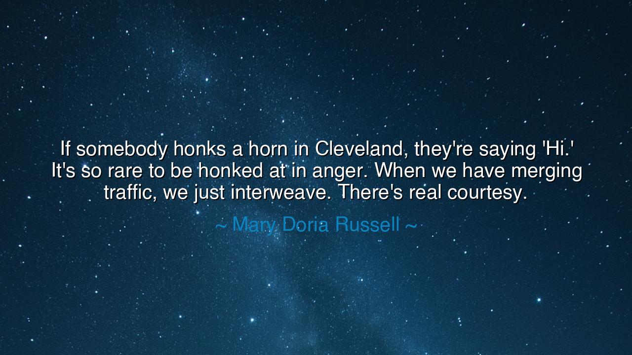 If somebody honks a horn in Cleveland, they're saying 'Hi.' It's