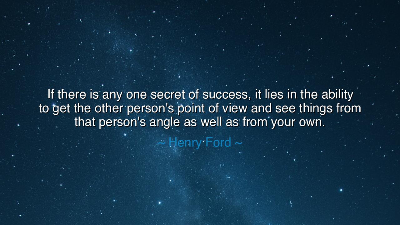 If there is any one secret of success, it lies in the ability to