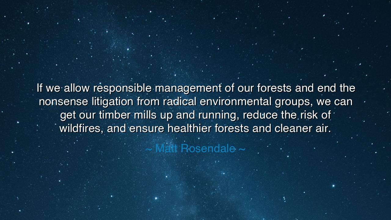 If we allow responsible management of our forests and end the