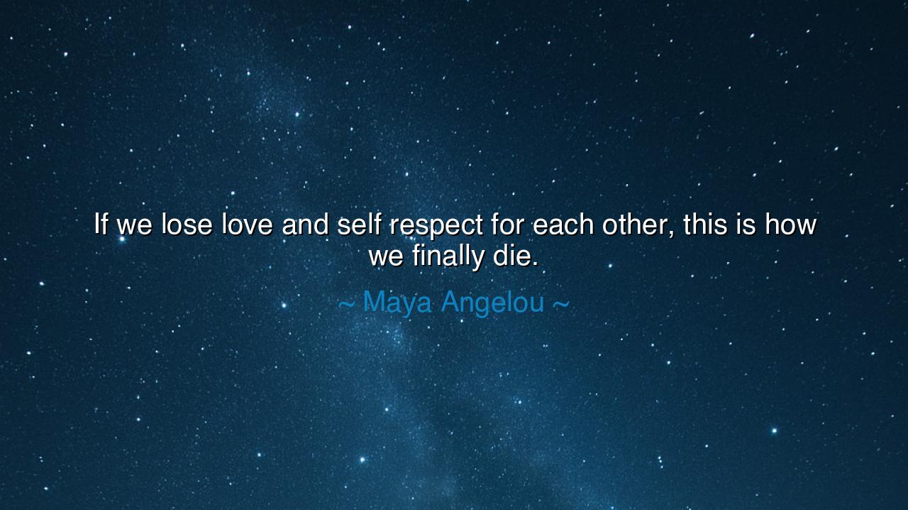 If we lose love and self respect for each other, this is how we