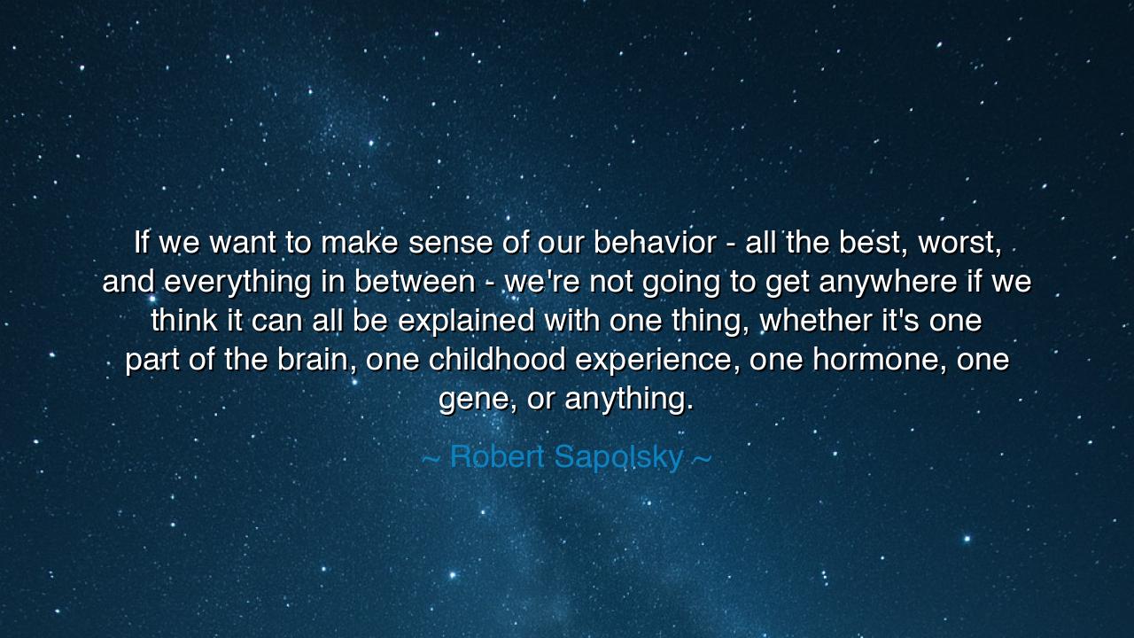 If we want to make sense of our behavior - all the best, worst