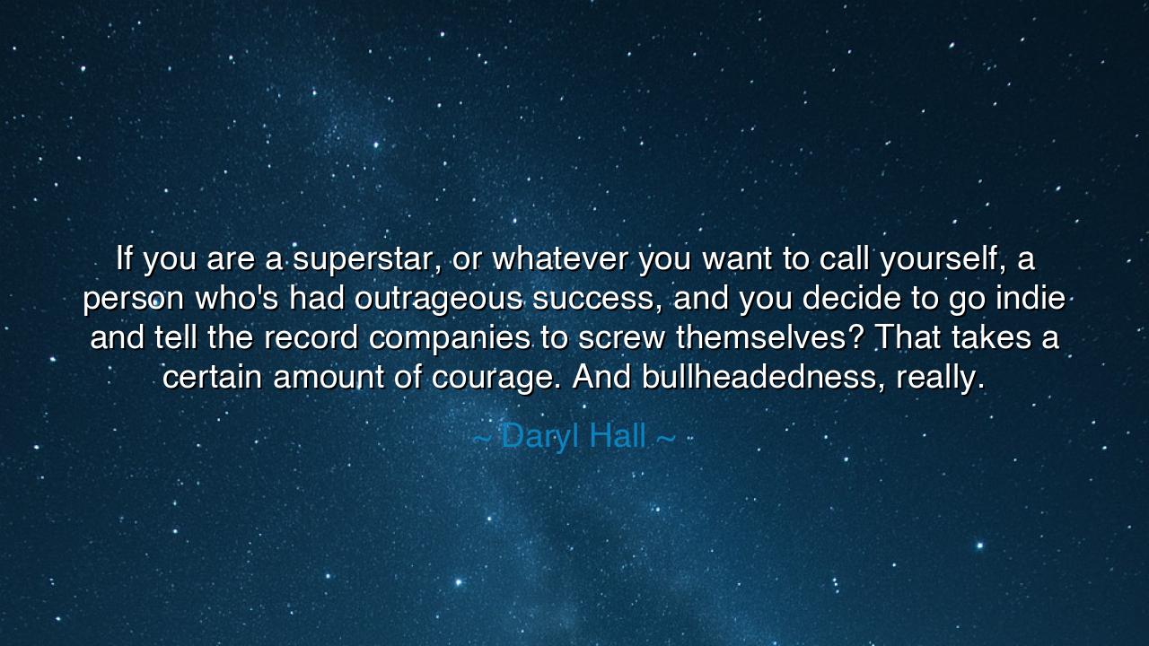If you are a superstar, or whatever you want to call yourself, a
