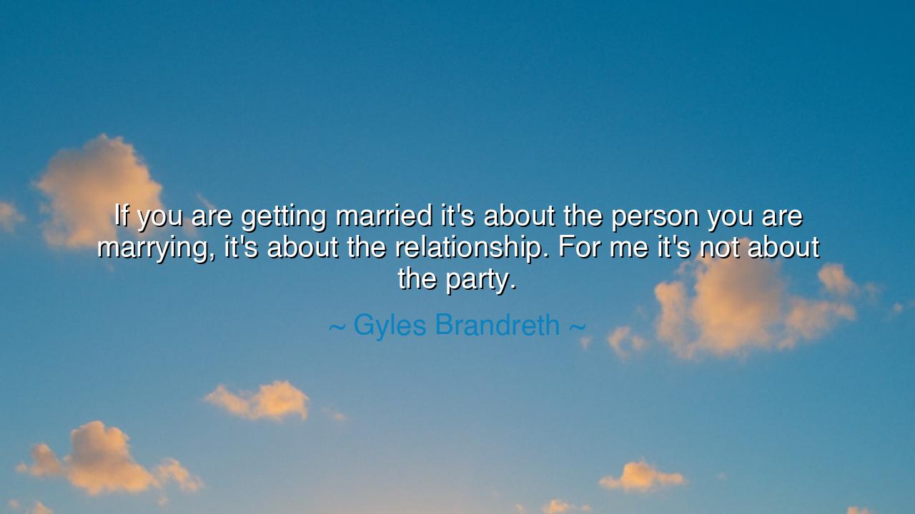 If you are getting married it's about the person you are