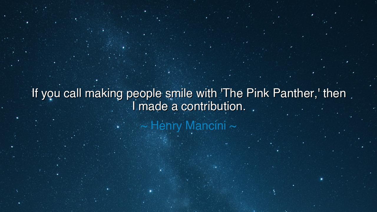 If you call making people smile with 'The Pink Panther,' then I