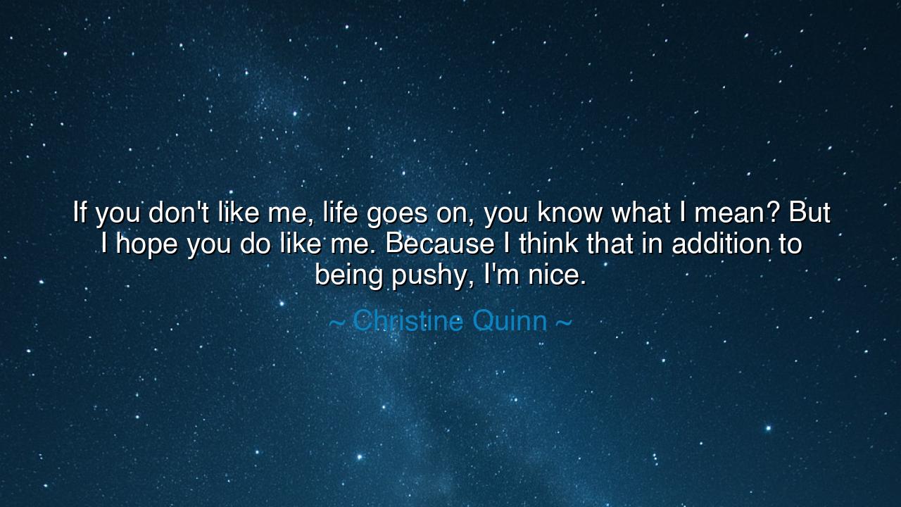 If you don't like me, life goes on, you know what I mean? But I