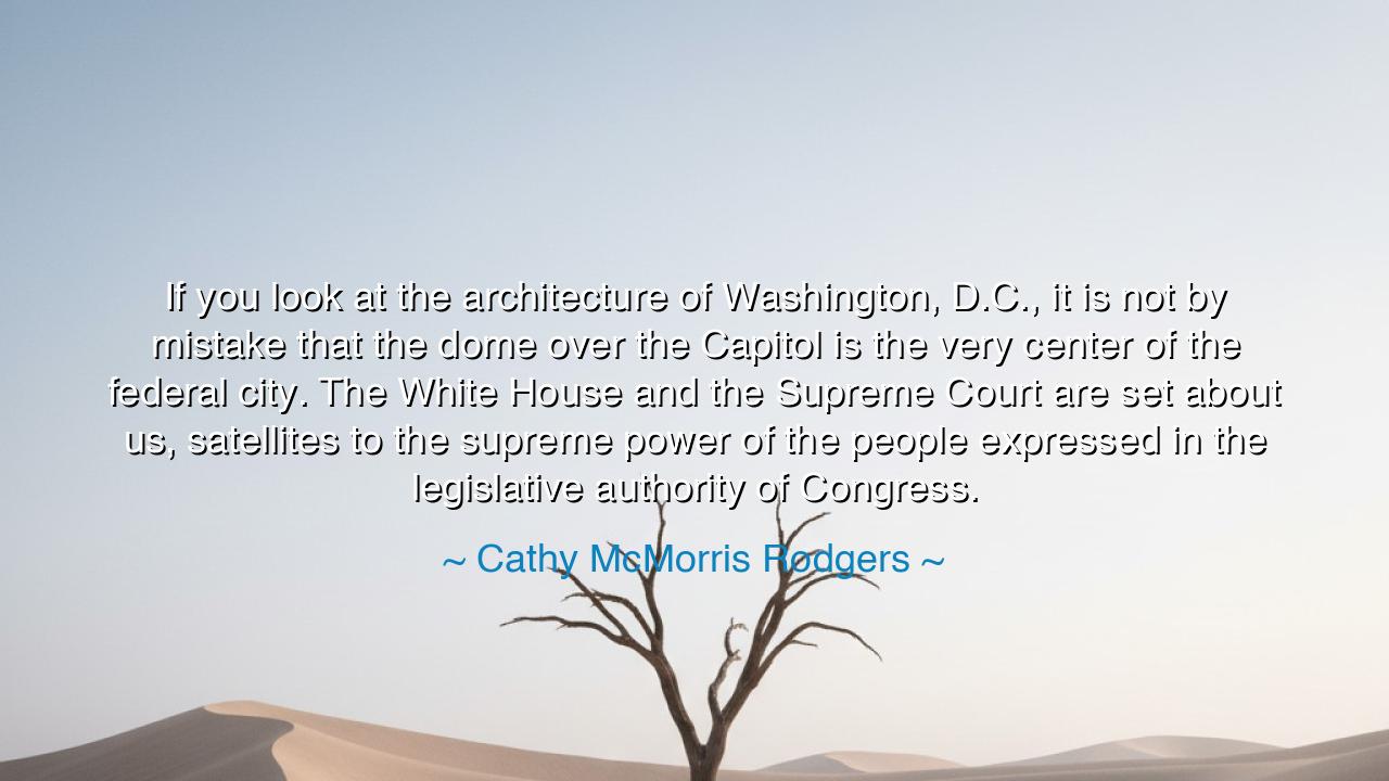 If you look at the architecture of Washington, D.C., it is not by