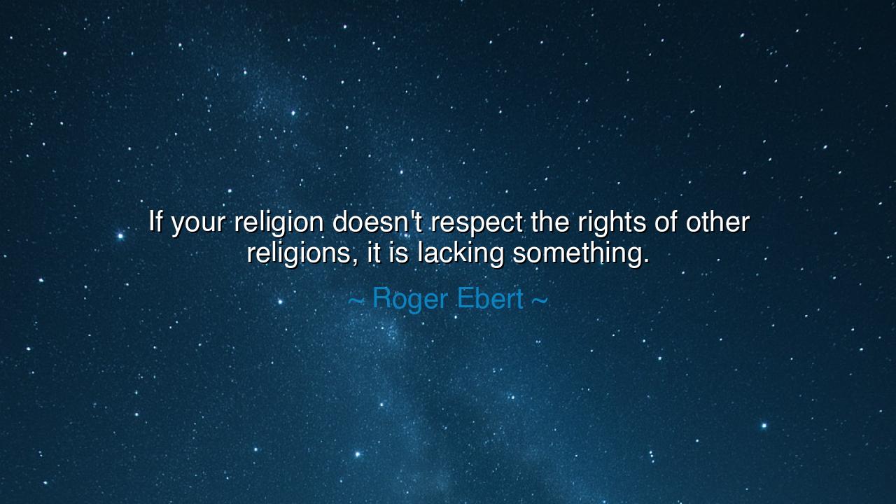 If your religion doesn't respect the rights of other religions