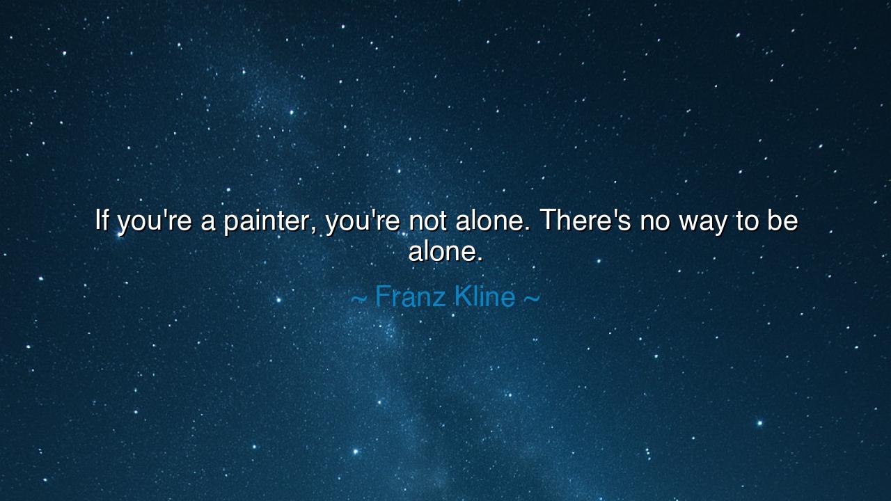 If you're a painter, you're not alone. There's no way to be